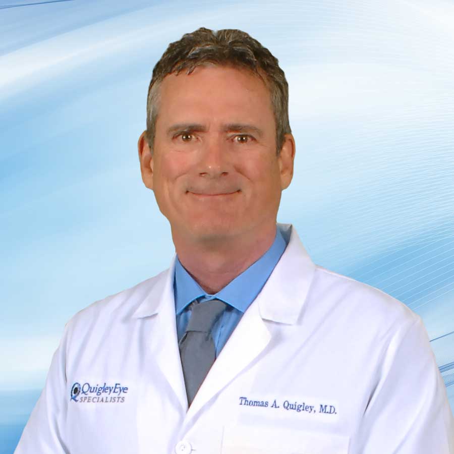 Thomas Quigley, M.D. Board Certified Ophthalmologist Cataract Surgeon & Super Specialist