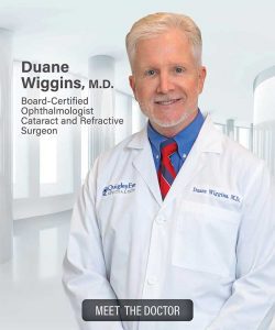 Duane Wiggins, M.D. Board Certified Ophthalmologist Cataract & Refractive Surgeon